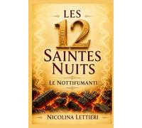 Les 12 Saintes Nuits ~ Le Nottifumanti: Purification énergétique et rituels spirituels avec la fumée sacrée et les pratiques de l'encens - Avec exercices, idées et techniques
