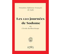 Les 120 journées de Sodome: ou L’école du libertinage du divin Marquis de Sade