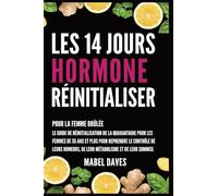 Les 14 Jours Hormone Réinitialiser: Pour la Femme Brûlée: Le Guide de Réinitialisation de la quarantaine pour les femmes de 35 ans et plus pour ... de leur métabolisme et de leur Sommeil