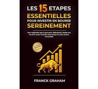 Les 15 étapes essentielles pour investir en bourse sereinement: Une méthode pas-à-pas pour débutants, basée sur les ETF, pour investir sans stress et sans suivre l’actualité