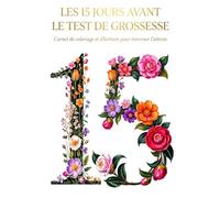 Les 15 jours avant le test de grossesse. Carnet de coloriage et d'écriture pour traverser l'attente.: Journal pour patienter pendant l’attente du test ... fertilité, essai bébé, infertilité, PMA, FIV