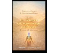 Les 15 signes que votre énergie est bloquée: Comment reconnaître les blocages énergétiques et retrouver l’équilibre intérieur (Équilibrer et protéger son énergie)
