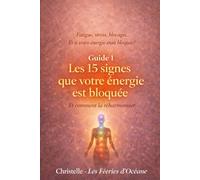 Les 15 signes que votre énergie est bloquée: Comment reconnaître les blocages énergétiques et retrouver l’équilibre intérieur (Équilibrer et protéger son énergie)