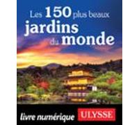 Les 150 Plus Beaux Jardins Du Monde (ebook)