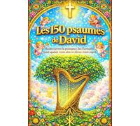 Les 150 Psaumes de David Texte révisé et présenté par Louis Segond pour Apaisement et Expression des émotions : Recueil des Psaumes de l'Ancien ... essentiellement pour la prière liturgique .