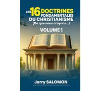 Les 16 doctrines fondamentales du christianisme: Ce que nous croyons...