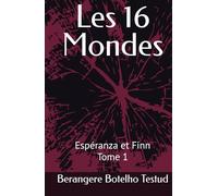 Les 16 Mondes: Espéranza et Finn Tome 1