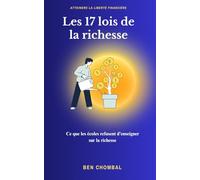 LES 17 LOIS DE LA RICHESSE: Ce que les écoles refusent d’enseigner sur la richesse