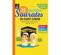 “Les 18 Courtes Sourates Indispensables - Arabe, Phonétique et Traduction pour une Lecture Facile” pour les enfants musulmans garçons et filles: ... et se rapprocher d’Allah au quotidien”