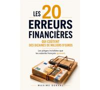LES 20 ERREURS FINANCIÈRES QUI COÛTENT DES DIZAINES DE MILLIERS D'EUROS: Les pièges invisibles que les salariés français ignorent.