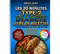 LES 20 MINUTES LIVRE DE RECETTES POUR LE DIABÈTE DE TYPE 2 POUR LES FEMMES DE PLUS DE 50 ANS: Des Recettes Rapides Et Délicieuses Pour Réguler La Glycémie Et Favoriser Un Vieillissement En Bonne Santé