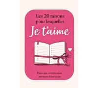 Les 20 raisons pour lesquelles je t’aime - Livre à remplir et à offrir | Cadeau romantique pour couple saint valentin, noël, anniversaire (Collection Love & Sex - Désir, Couple et Complicité)
