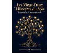 LES 22 HISTOIRES DU SOIR: UTILE AUSSI BIEN POUR LES PARENTS QUE POUR LES ENFANTS (rêver - surprendre - voyager - dormir - apprendre - sagesse) ... Histoires à lire en 5 minutes le soir)