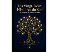 LES 22 HISTOIRES DU SOIR: UTILE AUSSI BIEN POUR LES PARENTS QUE POUR LES ENFANTS (rêver - surprendre - voyager - dormir - apprendre - sagesse) ... Histoires à lire en 5 minutes le soir)