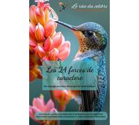 Les 24 forces de caractère: Un voyage au cœur de ce qui te rend unique