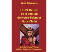Les 24 heures de la Passion de Notre-Seigneur Jésus-Christ (Collection Divina Voluntas)