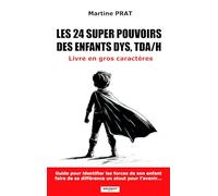 Les 24 super pouvoirs des enfants dys, tda/h: Martine Prat