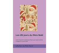 Les 25 jours du Père Noël: Contes illustrés et pensées de l’Avent pour semer la bonté, la magie et la joie de Noël