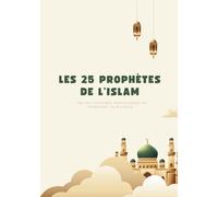 Les 25 Prophètes de l’Islam
