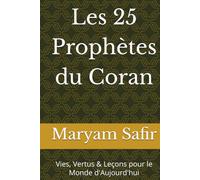 Les 25 Prophètes du Coran: Vies, Vertus & Leçons pour le Monde d'Aujourd'hui