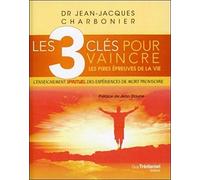 Les 3 clés pour vaincre les pires épreuves de la vie: L'enseignement spirituel des expériences de mort provisoire