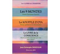 LES 3 LIVRES DE L'ESSENTIEL: Les 9 MONDES (Roman dystopique spirituel) - LE SOUFFLE D'OYA (Roman spirituel) - Le Livre de la conscience, et si le monde n'attendait que vous pour s'aimer?