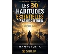 Les 30 habitudes essentielles des grands leaders: Le leadership n'est pas un titre. C'est une manière de devenir. (Collection Leadership)