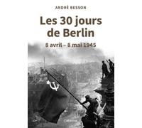 Les 30 jours de Berlin: 8 avril - 8 mai 1945