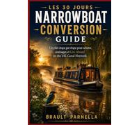 LES 30 JOURS NARROWBOAT CONVERSION GUIDE: Un plan étape par étape pour acheter, aménager, et Live Aboard on the UK Canal Network.