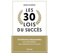 Les 30 lois du succès: 30 habitudes indispensables pour développer ses compétences et réussir
