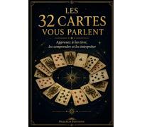 Les 32 cartes vous parlent: Apprenez à les tirer, les comprendre et les interpréter