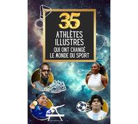 Les 35 athlètes illustres qui ont changé le monde du sport (35 personnages illustres)