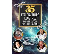 Les 35 explorateurs illustres qui ont marqué l'histoire spatiale (35 personnages illustres)