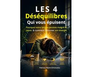 LES 4 Déséquilibres qui vous épuisent: Le lien entre vos paroles, vos émotions, votre énergie et la Médecine Traditionnelle Chinoise (Méthode Shen Jing)