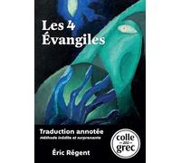 Les 4 Evangiles: Traduction annotée "Colle au grec", méthode inédite et surprenante