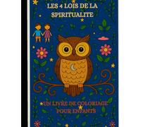 Les 4 lois de la spiritualité: un livrede coloriage pour enfants - Avec Luna, la chouette sage, vers plus de pleine conscience, de confiance en soi et ... (René Büttner: Die Gelassenheits-Kollektion)