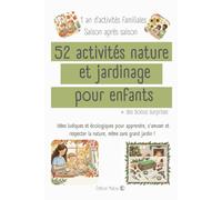 Les 4 saisons au jardin 52 activités nature et jardinage pour parents et enfants: Idées ludiques et écologiques pour apprendre, s'amuser et respecter la nature, même sans grand jardin !