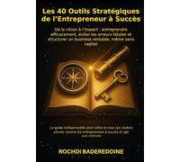 Les 40 Outils Stratégiques de l’Entrepreneur à Succès: De la vision à l’impact : entreprendre efficacement, éviter les erreurs fatales et structurer ... Autrement - La trilogie entrepreneuriale)