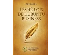 Les 42 Lois de l'Ubuntu Business: Quand la sagesse séculaire rencontre le monde des affaires