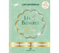 Les 5 blessures qui empêchent d'être soi-même - Edition augmentée - 25e Anniversaire - Edition spéciale - Tirage limité