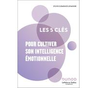 Les 5 clés pour cultiver son intelligence émotionnelle
