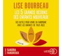 Les 5 Grands Besoins Des Enfants Nouveaux - Des Outils Pour Vivre En Harmonie Avec Les Enfants De Tous Âges
