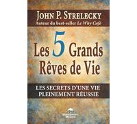 Les 5 Grands Rêves de Vie: Les secrets du plus grand des leaders
