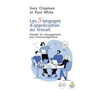 Les 5 langages d'appréciation au travail: Choisir le management par l'encouragement