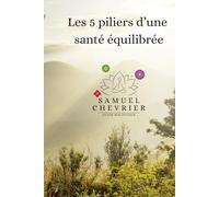 Les 5 piliers d'une santé équilibrée: par Samuel V.-Chevrier, N.D.