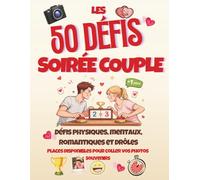 Les 50 Défis Soirée Couple: Jeu de Société Couple - 50 Défis Romantiques, Drôles et Complices pour Soirée à Deux - Idée Cadeau Saint Valentin, Anniversaire de Mariage ou Fête des Amoureux