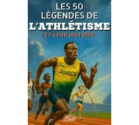 Les 50 légendes de l'athlétisme et leur histoire: 50 portraits inspirants de champions légendaires - Cadeau idéal pour les passionnés (La série des 50 légendes du sport)