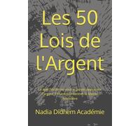 Les 50 Lois de l'Argent: Ce que l'école ne vous a jamais appris sur l'argent, l'investissement et la liberté financière