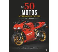 les 50 motos mythiques et cultes: les modèles qui ont marqué l'histoire (MACHINES MYTHIQUES)