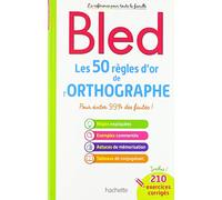 Les 50 règles d'or de l'orthographe: Pour éviter 99% des fautes !